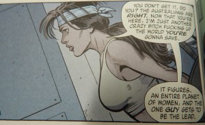 “Você não entende, né? As australianas estão certas. Agora que você está aqui, eu sou só mais uma vaca louca fodendo com o mundo que você vai salvar. É claro. Um mundo inteiro de mulheres, e o único homem vira o protagonista.”